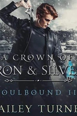 A Crown of Iron & Silver (Soulbound #3)