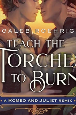 Teach the Torches to Burn: A Romeo & Juliet Remix (Remixed Classics Book 7)