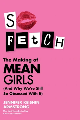 So Fetch: The Making of Mean Girls