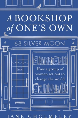 A Bookshop of One’s Own: How a Group of Women Set Out to Change the World