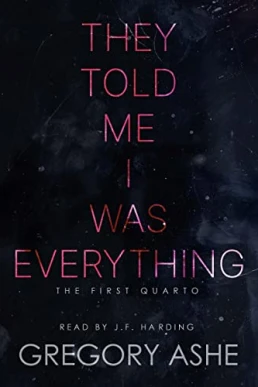 They Told Me I Was Everything (The First Quarto #1)