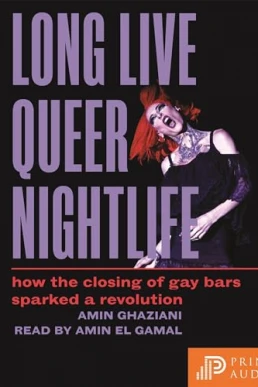 Long Live Queer Nightlife: How the Closing of Gay Bars Sparked a Revolution