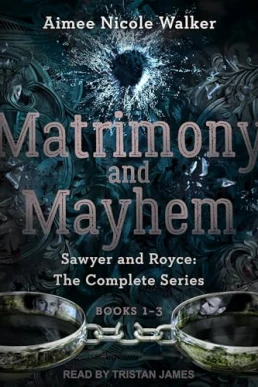 Sawyer and Royce: Matrimony and Mayhem: The Complete Collection