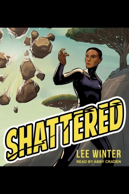 Shattered: Superheroine Collection Series, Book 1 (Read by Abby Craden)