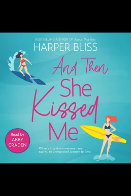 And Then She Kissed Me: Blissverse, Book 4 (Read by Abby Craden)