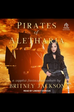 Pirates of Aletharia: Lesbians, Pirates, and Dragons, Book 1 (Read by Lindsey Dorcus)