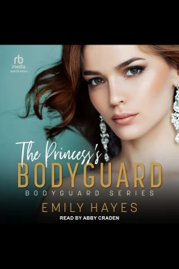 The Princess's Bodyguard: Bodyguard Series, Book 4 (Read by Abby Craden)