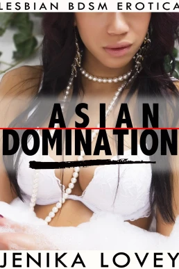 Asian Domination: Lesbian BDSM Erotica (Read by Jessica Howard)