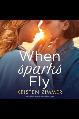 When Sparks Fly: An Absolutely Addictive Lesbian Romance Novel (Read by Lynn Norris)