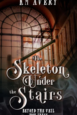 The Skeleton Under the Stairs (Beyond the Veil #3)