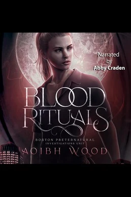 Blood Rituals: Boston Preternatural Investigations Unit #1