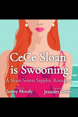 CeCe Sloan Is Swooning: Sloan Sisters Sapphic Romance, Book 1 (Read by Jennifer Griffin)